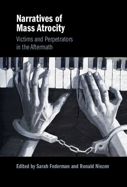 Narratives of Mass Atrocity; Victims and Perpetrators in the Aftermath (Hardback) 9781009100298