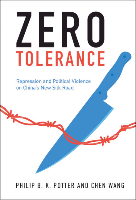 Zero Tolerance; Repression and Political Violence on China's New Silk Road (Hardback) 9781009100380