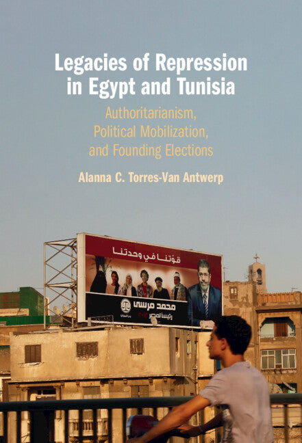 Legacies of Repression in Egypt and Tunisia; Authoritarianism, Political Mobilization, and Founding Elections (Hardback) 9781009100519