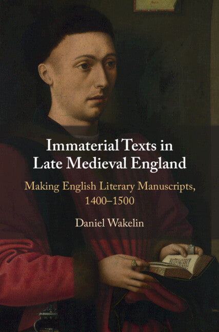 Immaterial Texts in Late Medieval England; Making English Literary Manuscripts, 1400–1500 (Hardback) 9781009100588