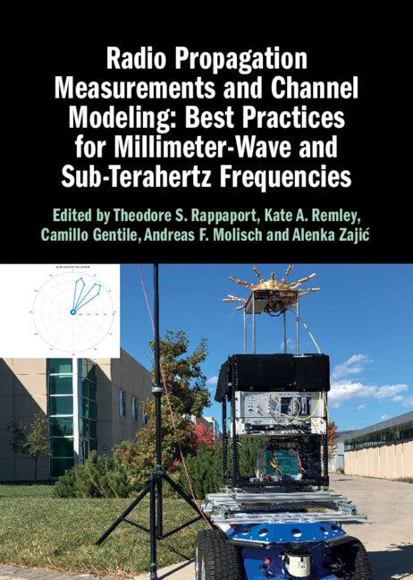 Radio Propagation Measurements and Channel Modeling: Best Practices for Millimeter-Wave and Sub-Terahertz Frequencies (Hardback) 9781009100717