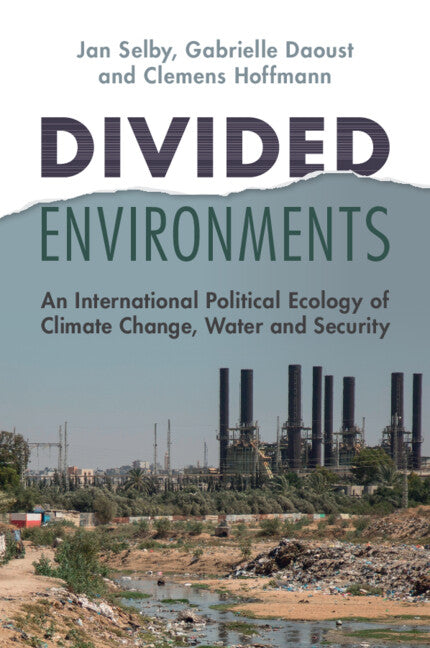 Divided Environments; An International Political Ecology of Climate Change, Water and Security (Paperback / softback) 9781009107600