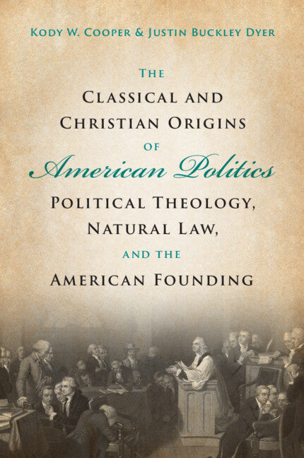 The Classical and Christian Origins of American Politics; Political Theology, Natural Law, and the American Founding (Paperback / softback) 9781009107846