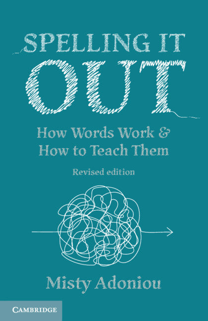 Spelling It Out; How Words Work and How to Teach Them – Revised edition (Paperback / softback) 9781009112871