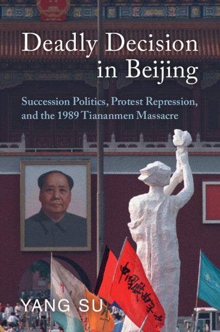 Deadly Decision in Beijing; Succession Politics, Protest Repression, and the 1989 Tiananmen Massacre (Paperback / softback) 9781009114202