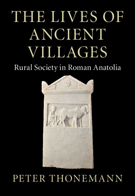 The Lives of Ancient Villages; Rural Society in Roman Anatolia (Hardback) 9781009123211