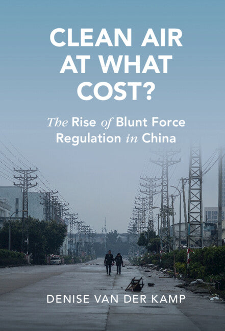 Clean Air at What Cost?; The Rise of Blunt Force Regulation in China (Hardback) 9781009152648