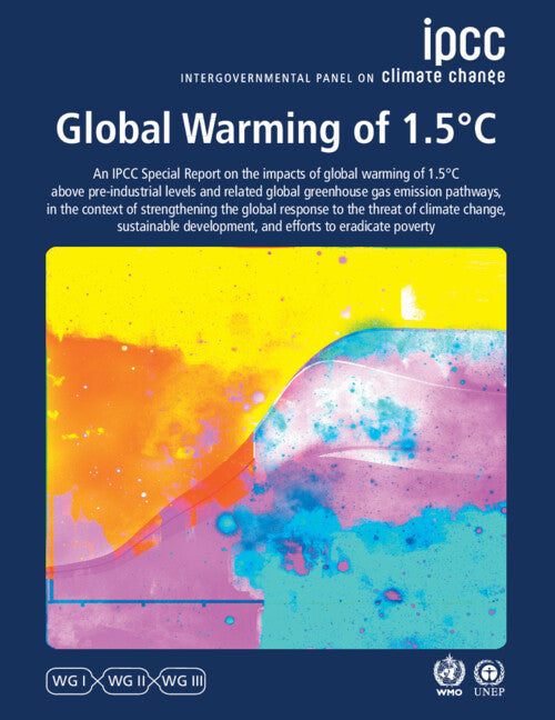 Global Warming of 1.5°C; IPCC Special Report on Impacts of Global Warming of 1.5°C above Pre-industrial Levels in Context of Strengthening Response to Climate Change, Sustainable Development, and Efforts to Eradicate … (Paperback / softback) 9781009157957