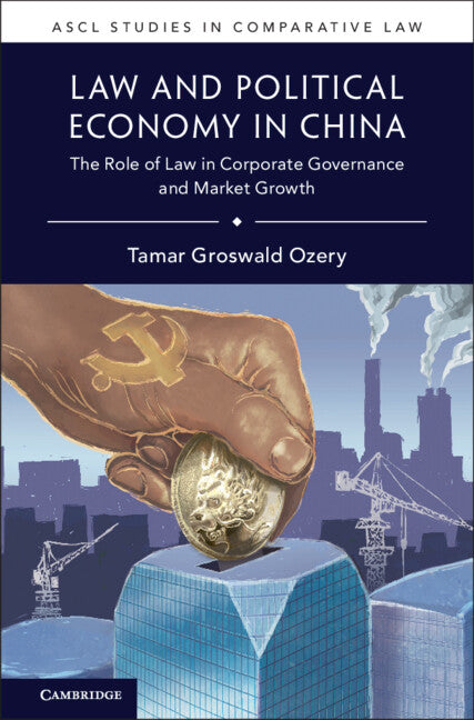 Law and Political Economy in China; The Role of Law in Corporate Governance and Market Growth (Hardback) 9781009158244