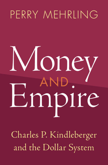 Money and Empire; Charles P. Kindleberger and the Dollar System (Hardback) 9781009158572