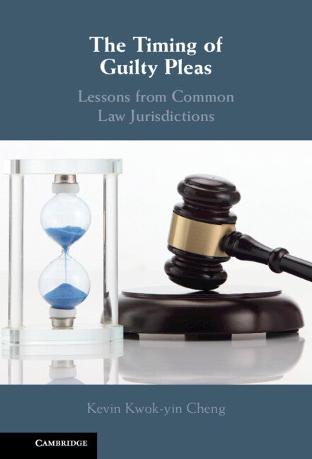 The Timing of Guilty Pleas; Lessons from Common Law Jurisdictions (Hardback) 9781009158602