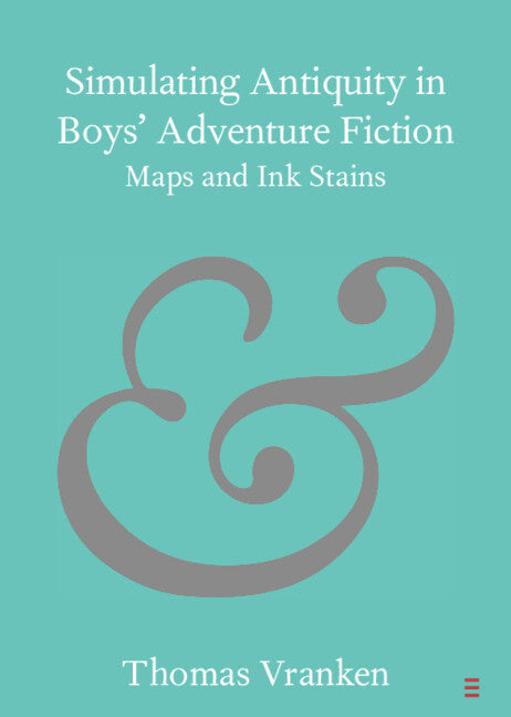 Simulating Antiquity in Boys' Adventure Fiction; Maps and Ink Stains (Paperback / softback) 9781009158947