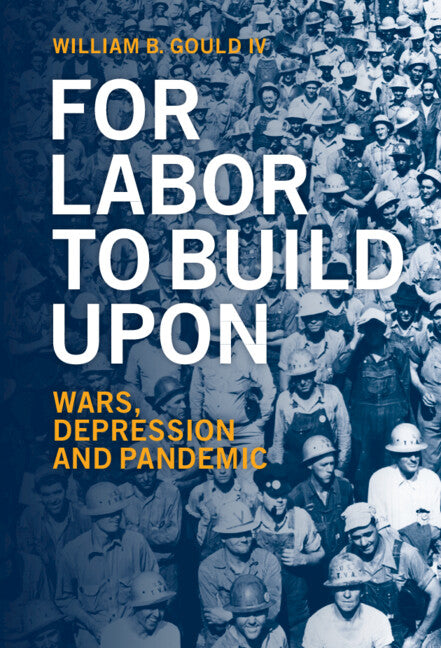 For Labor To Build Upon; Wars, Depression and Pandemic (Hardback) 9781009159371