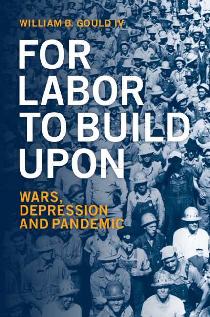 For Labor To Build Upon; Wars, Depression and Pandemic (Paperback / softback) 9781009159388