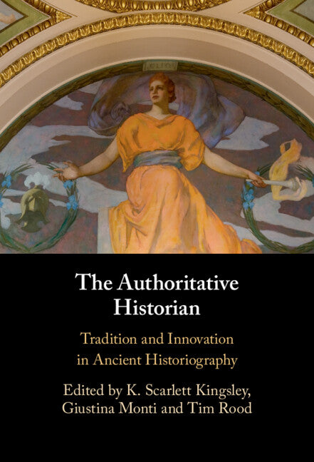 The Authoritative Historian; Tradition and Innovation in Ancient Historiography (Hardback) 9781009159456