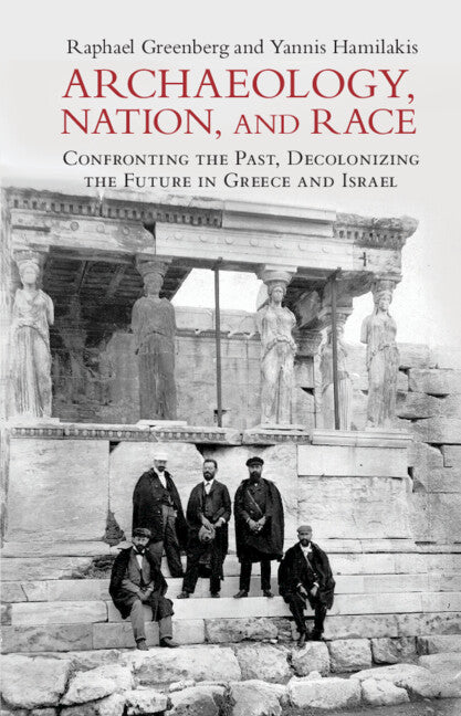 Archaeology, Nation, and Race; Confronting the Past, Decolonizing the Future in Greece and Israel (Hardback) 9781009160230