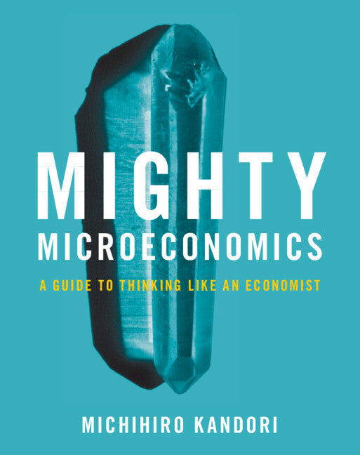 Mighty Microeconomics; A Guide to Thinking Like An Economist (Hardback) 9781009161077