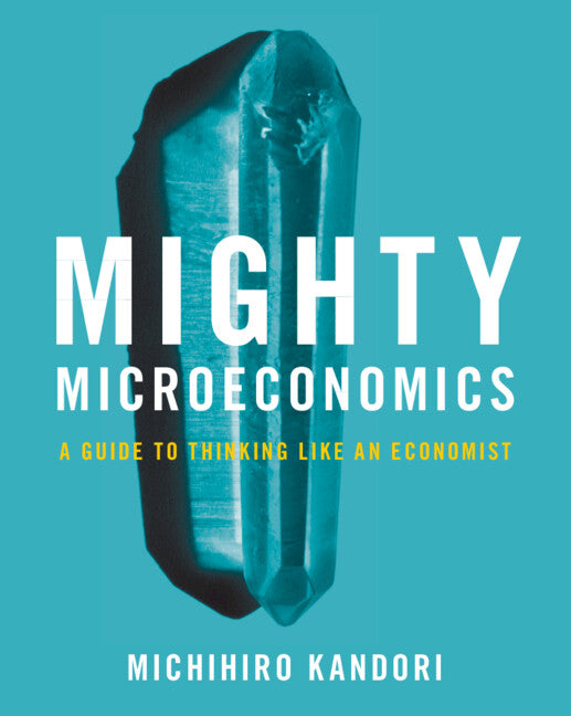 Mighty Microeconomics; A Guide to Thinking Like An Economist (Paperback / softback) 9781009161084