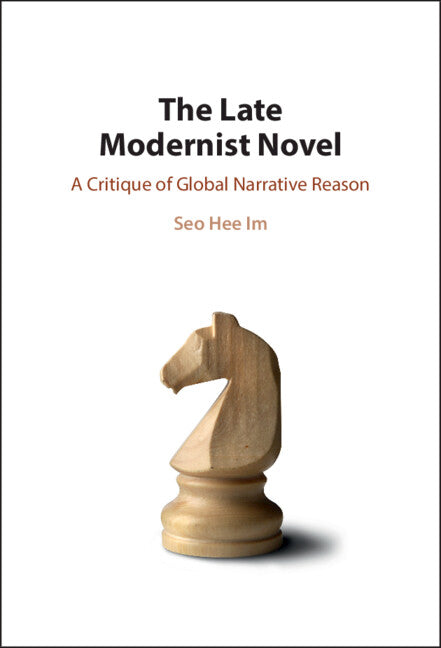 The Late Modernist Novel; A Critique of Global Narrative Reason (Hardback) 9781009168380