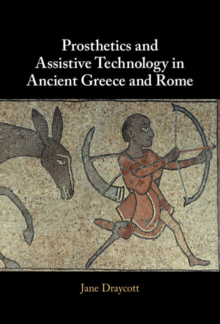 Prosthetics and Assistive Technology in Ancient Greece and Rome (Hardback) 9781009168397