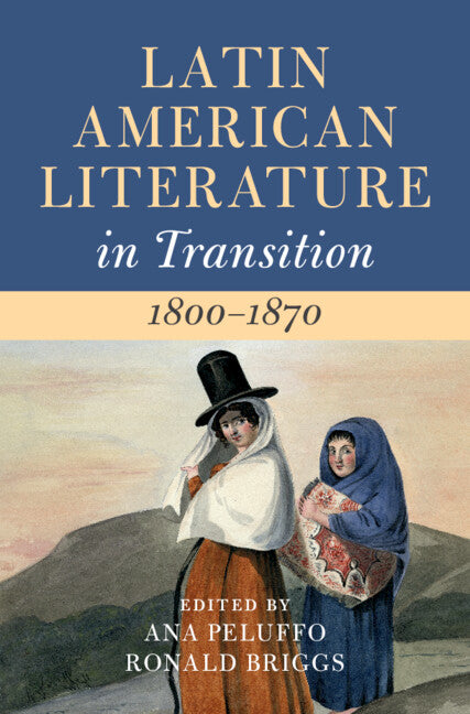 Latin American Literature in Transition 1800–1870: Volume 2 (Hardback) 9781009169455