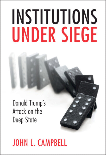 Institutions under Siege; Donald Trump's Attack on the Deep State (Hardback) 9781009170185