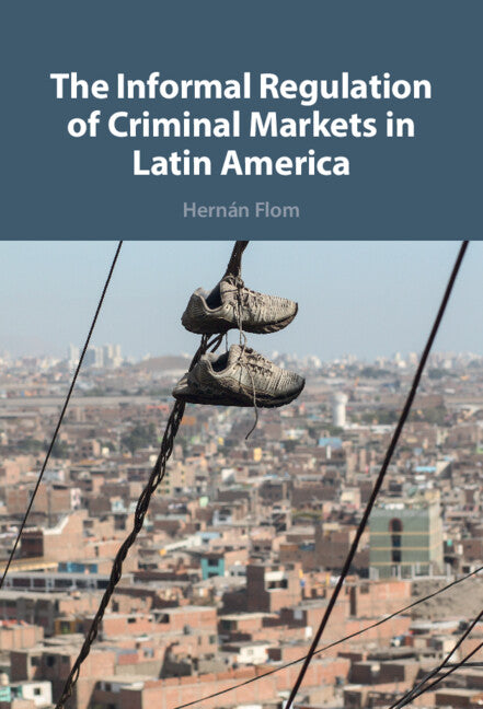 The Informal Regulation of Criminal Markets in Latin America (Hardback) 9781009170727