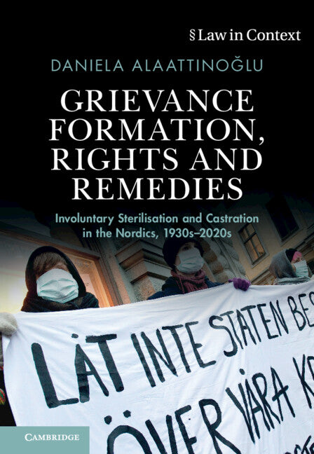 Grievance Formation, Rights and Remedies; Involuntary Sterilisation and Castration in the Nordics, 1930s–2020s (Hardback) 9781009171687