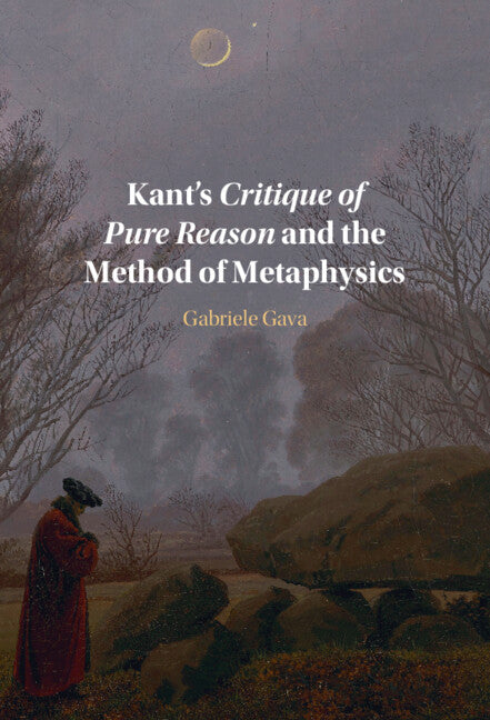 Kant's Critique of Pure Reason and the Method of Metaphysics (Hardback) 9781009172103