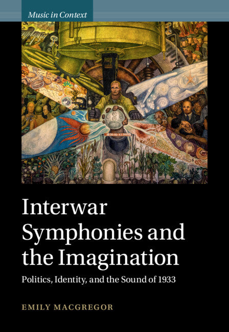 Interwar Symphonies and the Imagination; Politics, Identity, and the Sound of 1933 (Hardback) 9781009172783