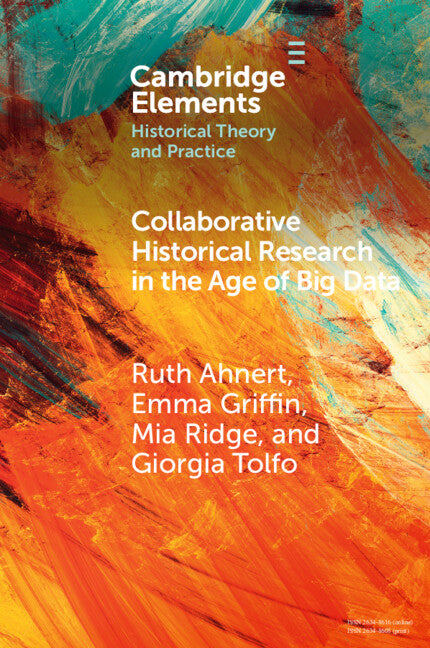 Collaborative Historical Research in the Age of Big Data; Lessons from an Interdisciplinary Project (Paperback / softback) 9781009175555