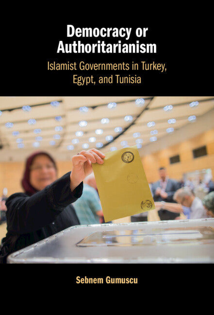 Democracy or Authoritarianism; Islamist Governments in Turkey, Egypt, and Tunisia (Hardback) 9781009178235