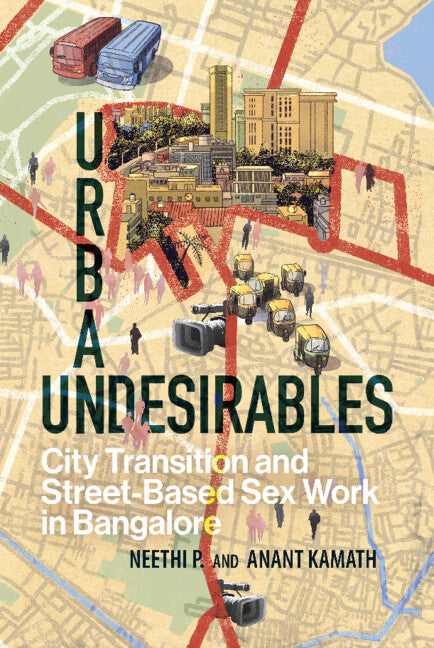Urban Undesirables: Volume 1; City Transition and Street-Based Sex Work in Bangalore (Hardback) 9781009180214
