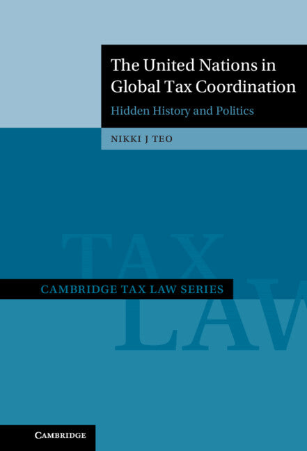 The United Nations in Global Tax Coordination; Hidden History and Politics (Hardback) 9781009180467