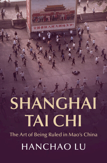 Shanghai Tai Chi; The Art of Being Ruled in Mao's China (Hardback) 9781009180986