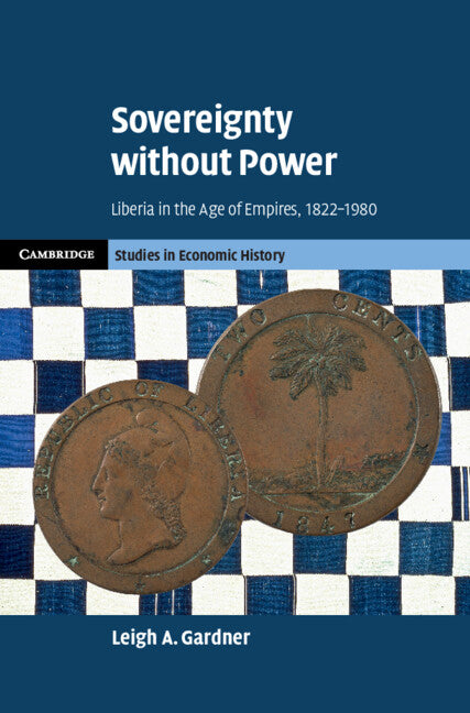 Sovereignty without Power; Liberia in the Age of Empires, 1822–1980 (Hardback) 9781009181105