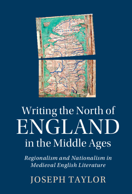 Writing the North of England in the Middle Ages; Regionalism and Nationalism in Medieval English Literature (Hardback) 9781009182119