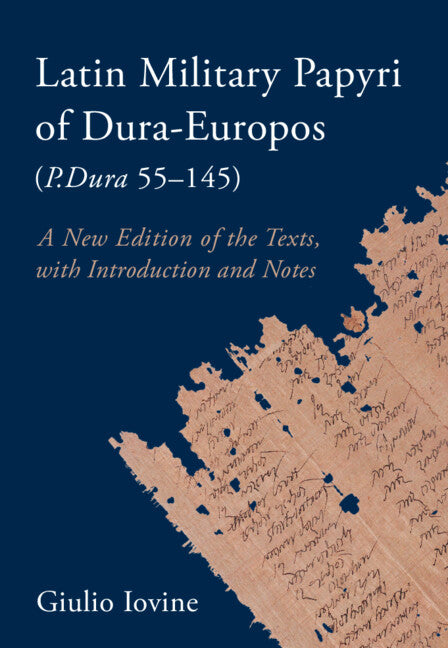 Latin Military Papyri of Dura-Europos (P.Dura 55–145); A New Edition of the Texts, with Introduction and Notes (Hardback) 9781009183130