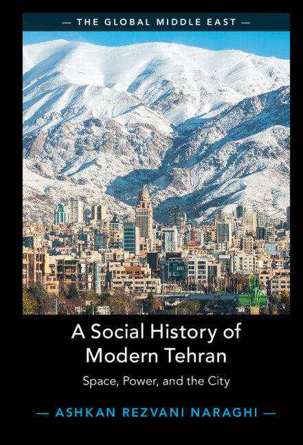 A Social History of Modern Tehran; Space, Power, and the City (Hardback) 9781009188890