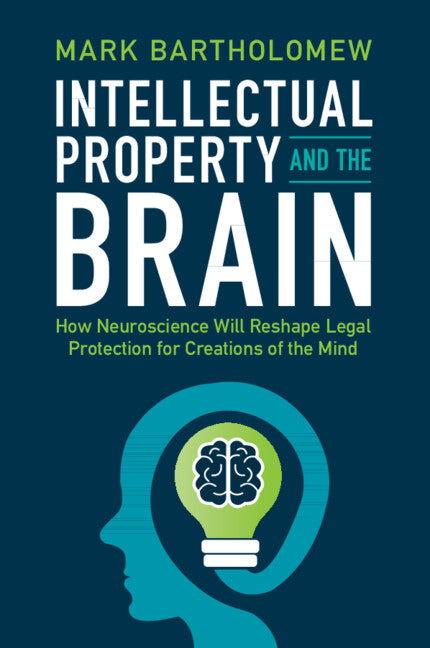 Intellectual Property and the Brain; How Neuroscience Will Reshape Legal Protection for Creations of the Mind (Paperback / softback) 9781009189552