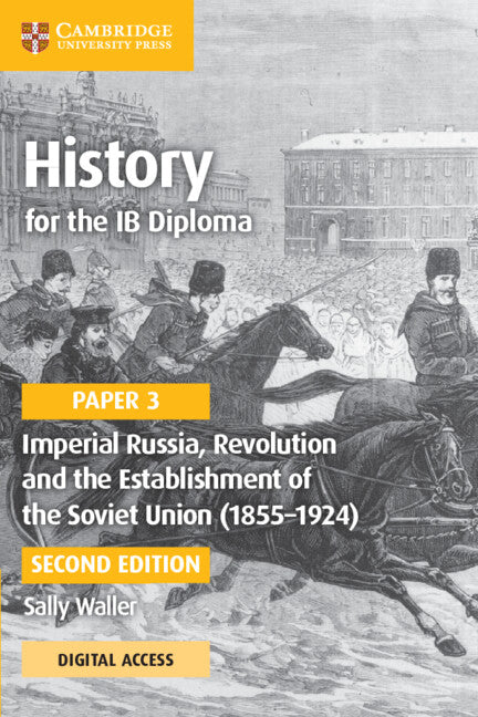 History for the IB Diploma Paper 3 Imperial Russia, Revolution and the Establishment of the Soviet Union (1855–1924) Coursebook with Digital Access (2 Years) (Multiple-component retail product) 9781009189736