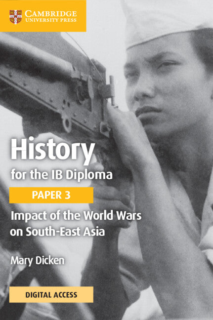 History for the IB Diploma Paper 3 Impact of the World Wars on South-East Asia Coursebook with Digital Access (2 Years) (Multiple-component retail product) 9781009190282