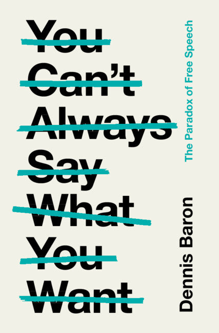 You Can't Always Say What You Want; The Paradox of Free Speech (Hardback) 9781009198905