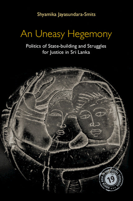 An Uneasy Hegemony; Politics of State-building and Struggles for Justice in Sri Lanka (Hardback) 9781009199247