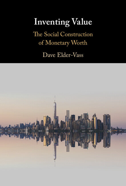 Inventing Value; The Social Construction of Monetary Worth (Hardback) 9781009199339