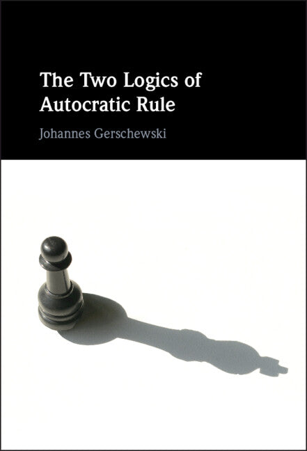 The Two Logics of Autocratic Rule (Hardback) 9781009199414