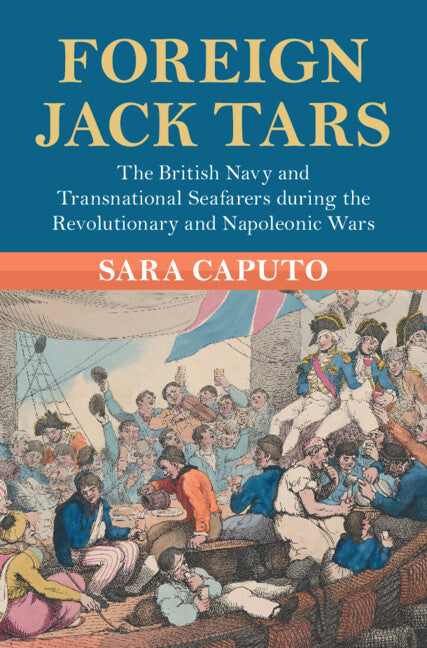 Foreign Jack Tars; The British Navy and Transnational Seafarers during the Revolutionary and Napoleonic Wars (Hardback) 9781009199797