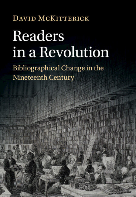Readers in a Revolution; Bibliographical Change in the Nineteenth Century (Hardback) 9781009200844