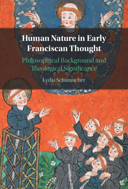 Human Nature in Early Franciscan Thought; Philosophical Background and Theological Significance (Hardback) 9781009201117