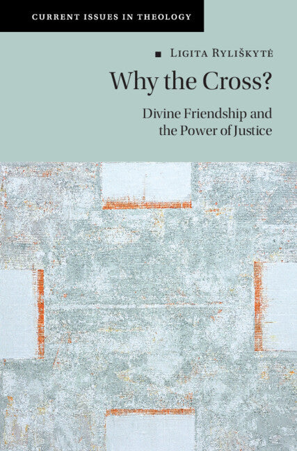 Why the Cross?; Divine Friendship and the Power of Justice (Hardback) 9781009202763